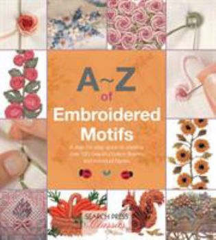 Paperback A-Z of Embroidered Motifs: A Step-By-Step Guide to Creating Over 120 Beautiful Bullion Flowers and Individual Figures Book