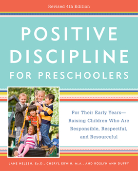 Paperback Positive Discipline for Preschoolers, Revised 4th Edition: For Their Early Years -- Raising Children Who Are Responsible, Respectful, and Resourceful Book