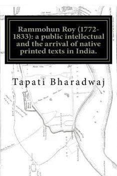 Rammohun Roy (1772-1833): A Public Intellectual and the Arrival of Native Printed Texts in India.: Mastering Imperial Print: Acts of Resistance and Collaboration.