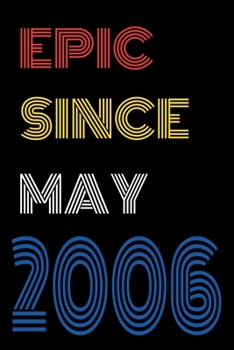 Paperback Epic Since May 2006 Notebook Birthday Gift For Women/Men/Boss/Coworkers/Colleagues/Students/Friends.: Lined Notebook / Journal Gift, 120 Pages, 6x9, S Book