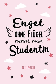 Engel ohne Flügel nennt man Studentin: Notizbuch als Geschenk für eine Studentin - A5 / liniert - Studenten Geschenke zum Geburtstag oder Weihnachten (German Edition)