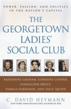 Hardcover The Georgetown Ladies' Social Club: Power, Passion, and Politics in the Nation's Capital Book
