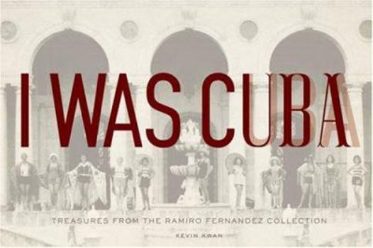 Hardcover I Was Cuba: Treasures from the Ramiro Fernandez Collection Book