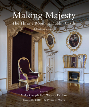 Hardcover Making Majesty: The Throne Room at Dublin Castle, a Cultural History Book