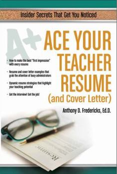 Ace Your Teacher Resume (and Cover Letter): Insider Secrets That Get You Noticed - Revised and Expanded 2nd Ed