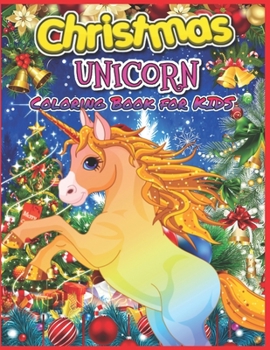 Christmas Unicorn Coloring Book for Kids: The Best Christmas Stocking Stuffers Gift Idea for Girls Ages 4-8 Year Olds - Cute Christmas Unicorn Coloring Activity Book for Kids