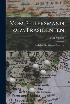 Paperback Vom reitersmann zum präsidenten; ein lebensbild Theodor Roosevelts [German] Book