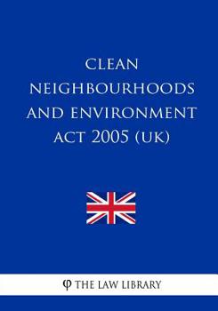 Paperback Clean Neighbourhoods and Environment Act 2005 (UK) Book