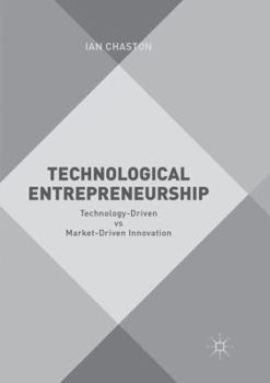 Paperback Technological Entrepreneurship: Technology-Driven Vs Market-Driven Innovation Book