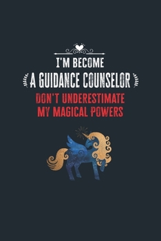 Paperback I'm Become a Guidance Counselor Don't Underestimate My Magical Powers: Lined Notebook Journal for Perfect Guidance Counselor Gifts - 6 X 9 Format 110 Book