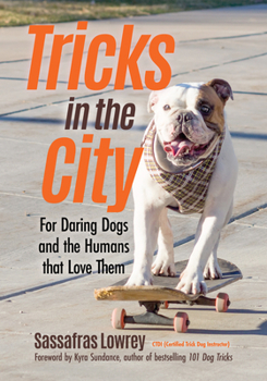 Paperback Tricks in the City: For Daring Dogs and the Humans That Love Them (Trick Dog Training Book, Exercise Your Dog) Book