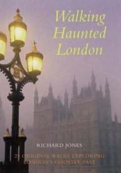 Walking Haunted London: Twenty-five Original Walks Exploring London's Ghostly Past (Walking)