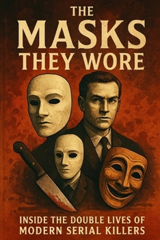 Paperback The Masks They Wore: Inside The Double Lives Of Modern Serial killers Book
