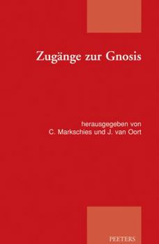 Paperback Zugange Zur Gnosis: Akten Zur Tagung der Patristischen Arbeitsgemeinschaft Vom 02.-05.01.2011 In Berlin-Spandau [German] Book