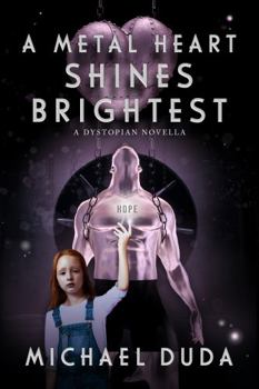 Paperback A Metal Heart Shines Brightest: A Dystopian Novella Book
