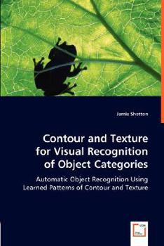 Paperback Contour and Texture for Visual Recognition of Object Categories Book