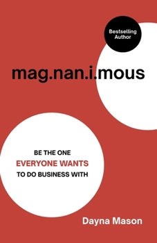 Paperback Magnanimous: Be The One Everyone Wants To Do Business With Book