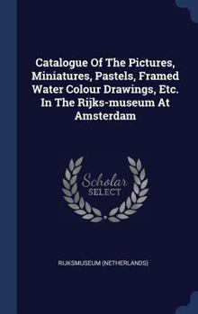 Hardcover Catalogue Of The Pictures, Miniatures, Pastels, Framed Water Colour Drawings, Etc. In The Rijks-museum At Amsterdam Book