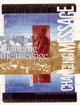 Paperback Changing The Message: A Handbook For Experiential Prevention Book