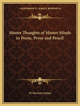 Master Thoughts of Master Minds in Poem, Prose and Pencil