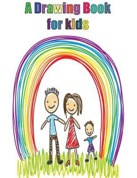 A drawing book for kids: A drawing book for children: Useful for pencil, crayons, felt-tip pens, gel pens & other stuff: with over 100 high quality ... drawing paper
