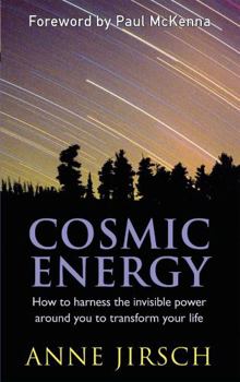 Paperback Cosmic Energy: How to Harness the Invisible Power Around You to Transform Your Life. Anne Jirsch and Monica Cafferky Book