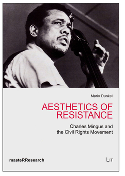 Paperback Aesthetics of Resistance, 4: Charles Mingus and the Civil Rights Movement Book