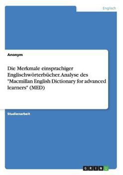 Paperback Die Merkmale einsprachiger Englischwörterbücher. Analyse des "Macmillan English Dictionary for advanced learners" (MED) [German] Book