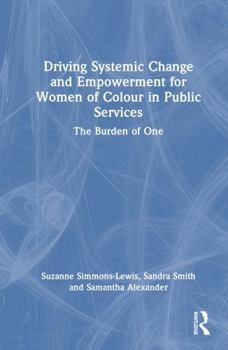 Driving Systemic Change and Empowerment for Women of Colour in Public Services: The Burden of One