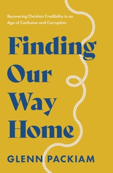 Paperback Finding Our Way Home: Recovering Christian Credibility in an Age of Confusion and Corruption Book