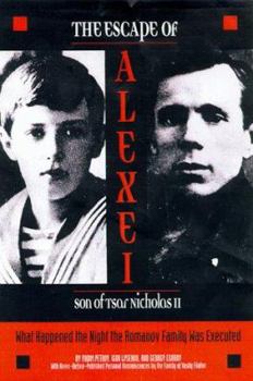 Hardcover The Escape of Alexei, Son of Tsar Nicholas II: What Happened the Night the Romanov Family Was Executed Book