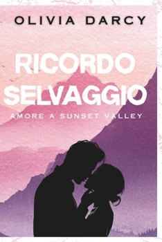 Ricordo Selvaggio: Un romance small town di seconda opportunità (Amore a Sunset Valley) (Italian Edition)