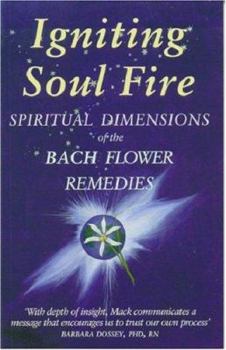 Igniting Soul Fire: Spiritual Dimensions of the Bach Flower Remedies