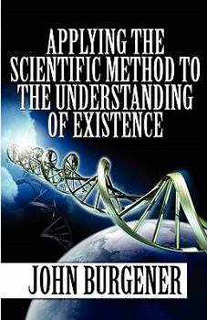 Paperback Applying the Scientific Method to the Understanding of Existence Book