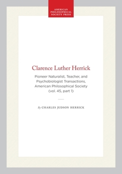 Hardcover Clarence Luther Herrick: Pioneer Naturalist, Teacher, and Psychobiologist Transactions, American Philosophical Society (Vol. 45, Part 1) Book