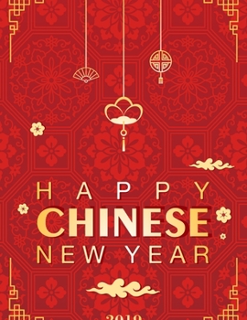 Happy Chinese New Year 2020 Planner: Beautiful Chinese New Year Planner with Weekly Spreads, Ample Writing Space, and Extra Lined Pages to Record Notes and Reminders