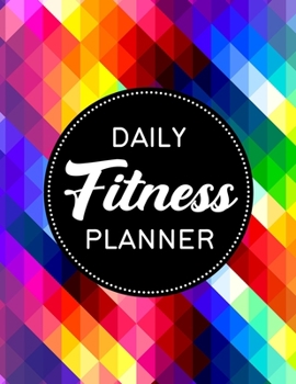 Daily Fitness Planner: Fitness and Wellness Planner - Notebook for Weight Loss - Daily Food and Exercise Journal - Meal and Activity Tracker - Colorful Geometric Pattern Cover Design