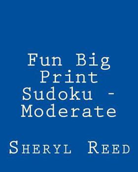 Paperback Fun Big Print Sudoku - Moderate: Large Grid Sudoku Puzzles Book
