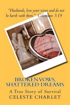 Paperback Broken Vows, Shattered Dreams: A Story of Survivorship through Domestic Abuse Book
