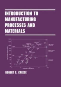 Introduction to Manufacturing Processes and Materials (Manufacturing Engineering and Materials Processing)