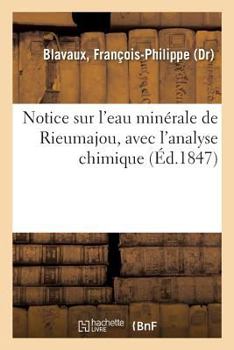 Paperback Notice Sur l'Eau Minérale de Rieumajou, Avec l'Analyse Chimique [French] Book