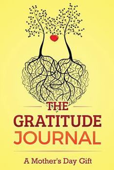 Journal The Gratitude Journal: A Mother's Day Gift Book