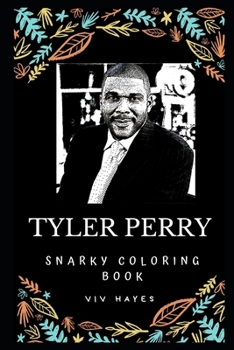 Tyler Perry Snarky Coloring Book: An American Actor, Writer, Producer, and Director. (Tyler Perry Snarky Coloring Books)