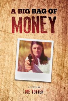 Paperback A Big Bag of Money: A novel by Joe Totten Book