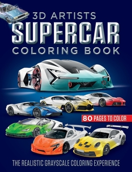 Paperback 3D Artists Supercar Coloring Book: The Realistic Grayscale Coloring Experience Book