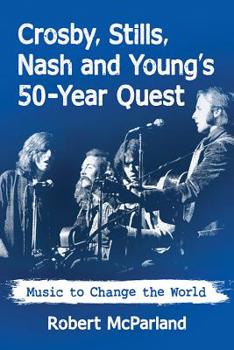 Paperback Crosby, Stills, Nash and Young's 50-Year Quest: Music to Change the World Book