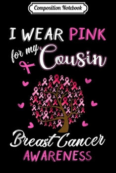 Composition Notebook: I Wear Pink For My Cousin Breast Cancer Awareness  Journal/Notebook Blank Lined Ruled 6x9 100 Pages