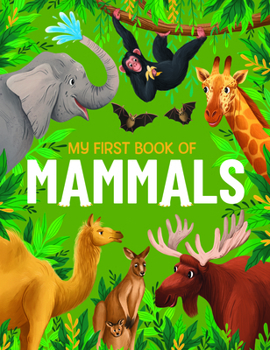 Hardcover My First Book of Mammals: An Awesome First Look at Mammals from Around the World Book