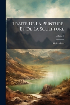 Paperback Traité De La Peinture, Et De La Sculpture; Volume 1 [French] Book