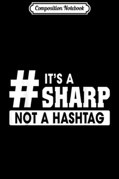 Composition Notebook: Funny Music Lover Teacher Gift It's A Sharp Not A Hashtag  Journal/Notebook Blank Lined Ruled 6x9 100 Pages